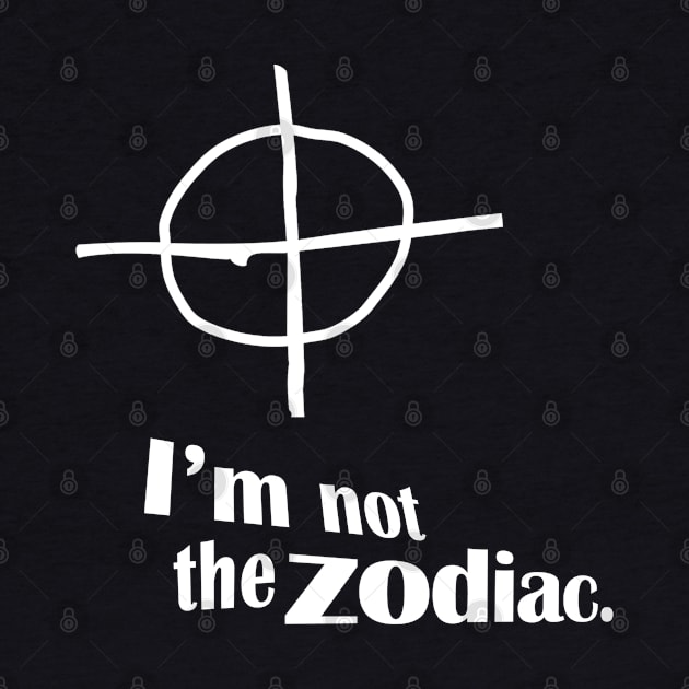 I'm Not The Zodiac by Ladybird Etch Co.